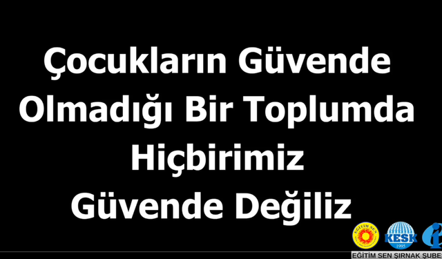 Eğitim-Sen Şırnak Şubesi: “Çocukların Güvende Olmadığı Bir Toplumda Hiçbirimiz Güvende Değiliz”