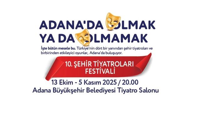 Adana Büyükşehir Belediyesi Şehir Tiyatrolarının Düzenlediği  10. Şehir Tiyatroları Festivali Başlıyor