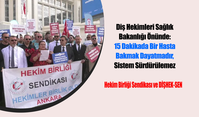 Diş Hekimleri Sağlık Bakanlığı Önünde: 15 Dakikada Bir Hasta Bakmak Dayatmadır, Sistem Sürdürülemez