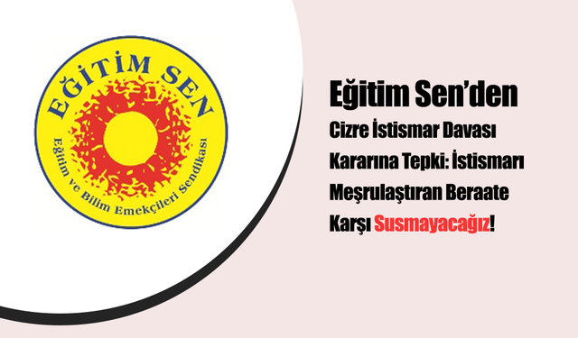 Eğitim Sen’den Cizre İstismar Davası Kararına Tepki: İstismarı Meşrulaştıran Beraate Karşı Susmayacağız!