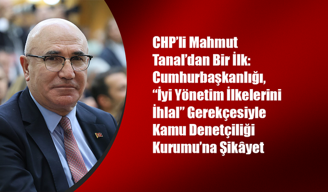 CHP’li Tanal’dan İlk: Cumhurbaşkanlığı Kamu Denetçiliği’ne Şikâyet Edildi