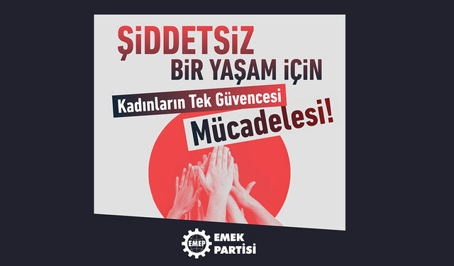 EMEP: “Şiddetsiz Bir Yaşamın Tek Güvencesi Kadınların Örgütlü Mücadelesidir”