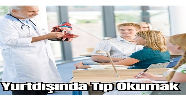 Yurtdışında Tıp Okumak İçin Bilinmesi Gerekenler