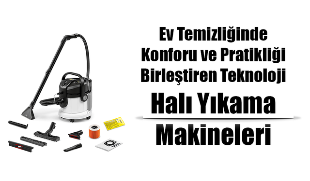 Ev Temizliğinde Konforu ve Pratikliği Birleştiren Teknoloji: Halı Yıkama Makineleri