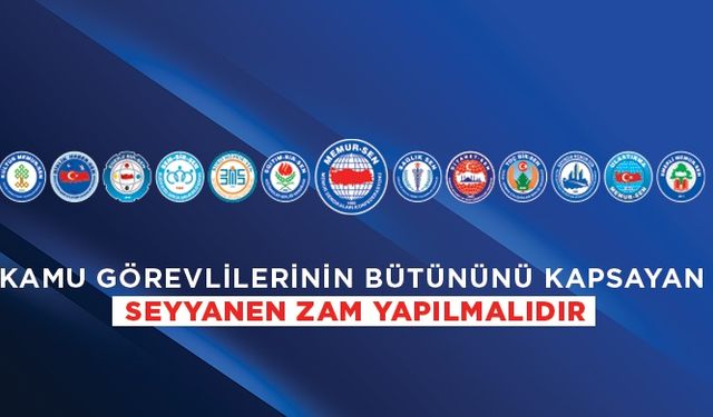 Memur-Sen: “Kamu Görevlilerinin Tamamını Kapsayacak Seyyanen Zam Yapılmalıdır”