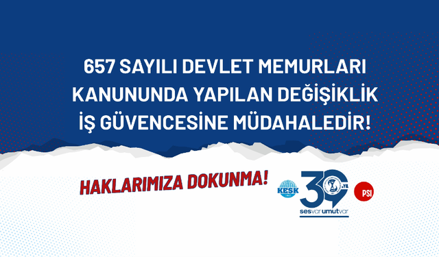SES: 657 Sayılı Devlet Memurları Kanunu’nda Yapılan Değişiklik İş Güvencesine Müdahaledir