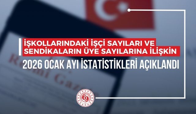 İşçi sendikalarının üye sayıları açıklandı