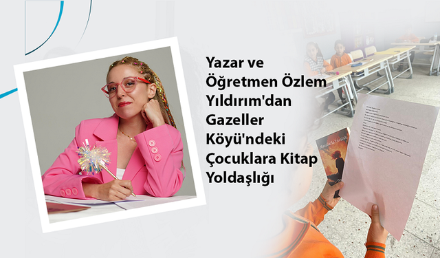 Yazar ve Öğretmen Özlem Yıldırım'dan Gazeller Köyü'ndeki Çocuklara Kitap Yoldaşlığı