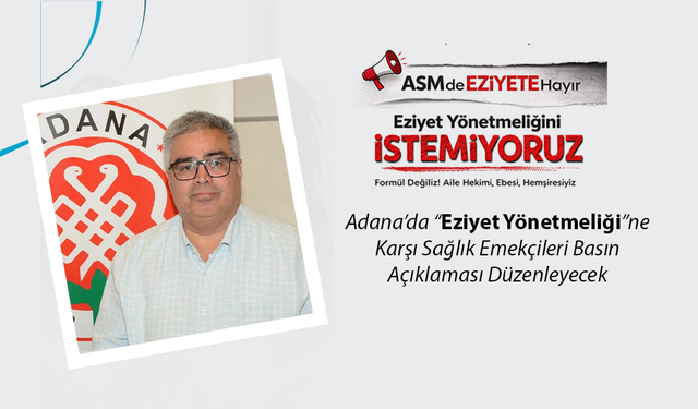 Adana Tabip Odası, Genel Sağlık-İş, SES ve AHESEN “Eziyet Yönetmeliği”ne Karşı Ortak Basın Açıklaması Düzenleyecek