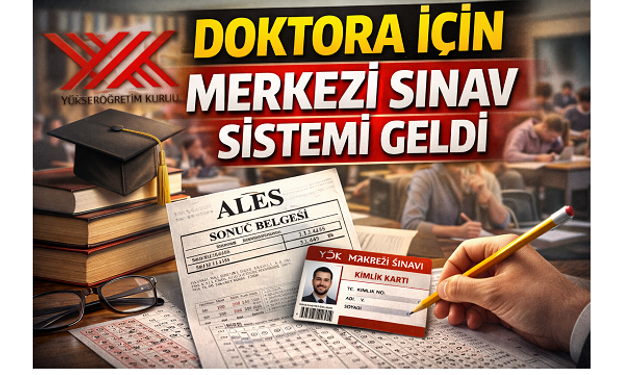 Doktora öğrenci seçiminde yeni dönem: Merkezi yazılı sınav sistemi getirildi