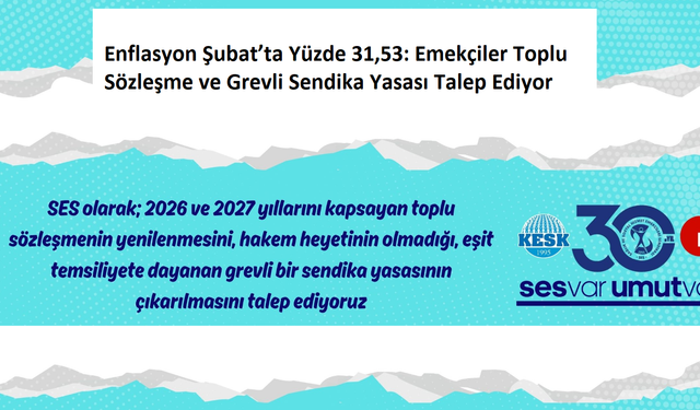 SES: Enflasyon Şubat’ta Yüzde 31,53, Emekçiler Toplu Sözleşme ve Grevli Sendika Yasası Talep Ediyor