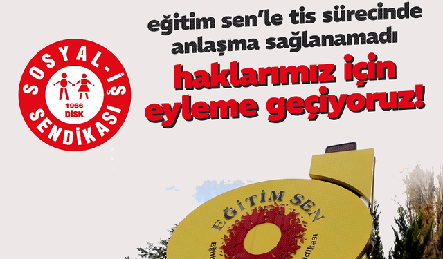 DİSK Sosyal-İş’ten EĞİTİM SEN’e Tepki: Toplu İş Sözleşmesinde Anlaşma Sağlanamadı, Eylem Kararı Alındı