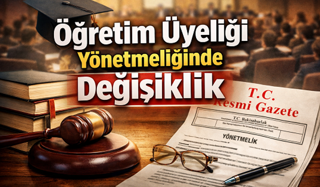 Öğretim Üyeliğine Yükseltilme ve Atanma Yönetmeliğinde değişiklik Resmi Gazete’de yayımlandı