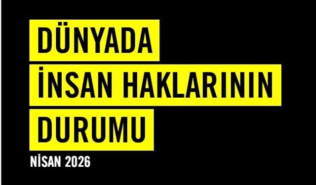 Uluslararası Af Örgütü Raporu: “Dünya, İnsan Hakları Açısından Tehlikeli Bir Eşiğe Geldi”