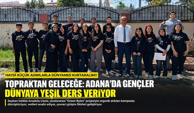 Adana’da gençlerden dünyaya yeşil mesaj: “Küçük adımlarla büyük değişim”