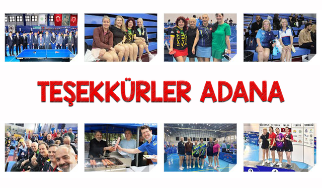 Adana’da dev organizasyon: 13. Uluslararası Veteranlar Masa Tenisi Turnuvası’na katılanlardan teşekkür mesajı