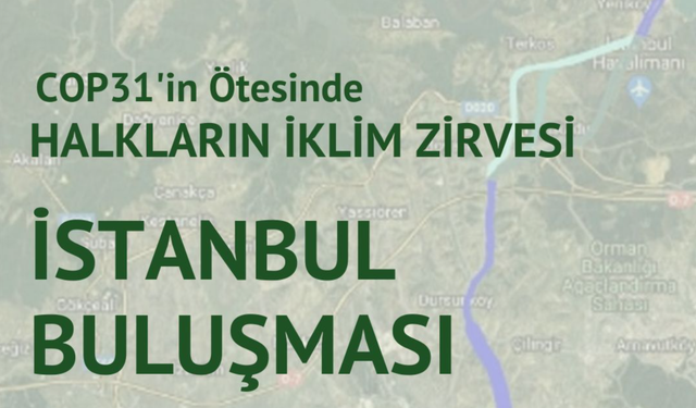 Halkların İklim Zirvesi İstanbul Buluşması İçin Çağrı: “COP31’in Ötesinde Birlikte Mücadele”