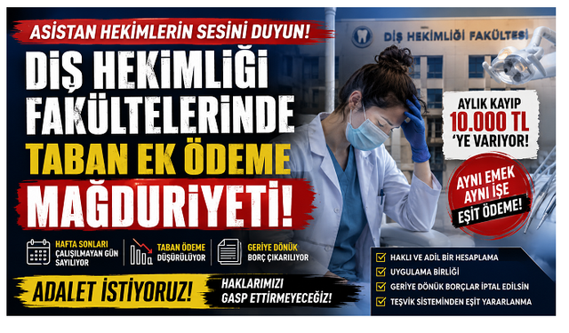 Diş Hekimliği Fakültelerinde Asistan Hekimler Taban Ek Ödeme Mağduriyeti Yaşıyor