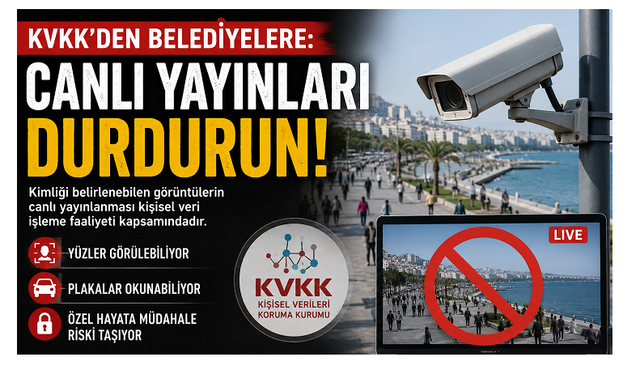 KVKK'den Belediyelere Canlı Yayın Uyarısı: Kimliği Belirlenebilen Görüntüler Yayından Kaldırılmalı