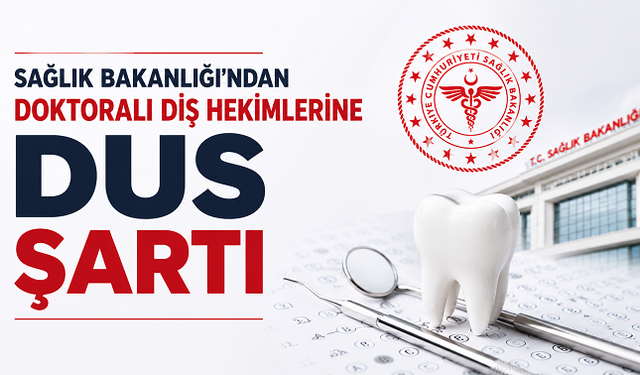 Sağlık Bakanlığı’ndan Doktoralı Diş Hekimlerine DUS Şartı