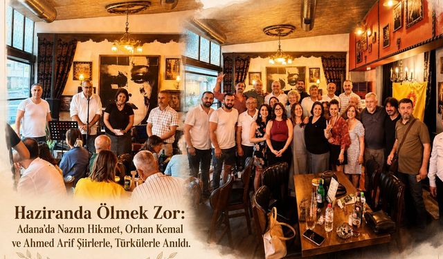 Haziranda Ölmek Zor: Adana’da Nazım Hikmet, Orhan Kemal ve Ahmed Arif Şiirlerle, Türkülerle Anıldı