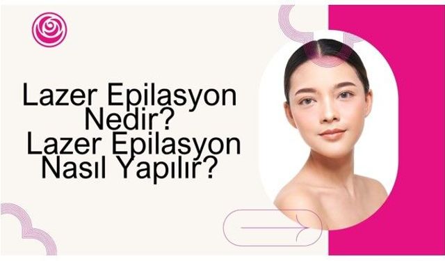 Lazer Epilasyon Nedir? Lazer Epilasyon Nasıl Yapılır?
