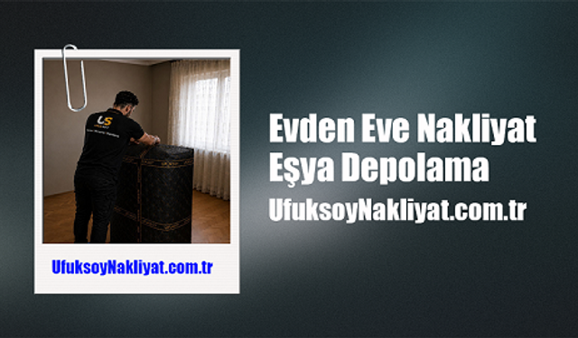 Evden Eve Nakliyat | Eşya Depolama - UfuksoyNakliyat.com.tr