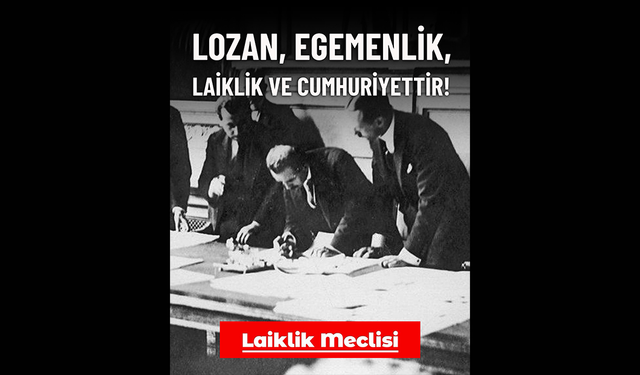 Laiklik Meclisi'nden Lozan'ın 103. Yılında Çağrı: "Lozan Cumhuriyettir, Tartışmaya Açılamaz"