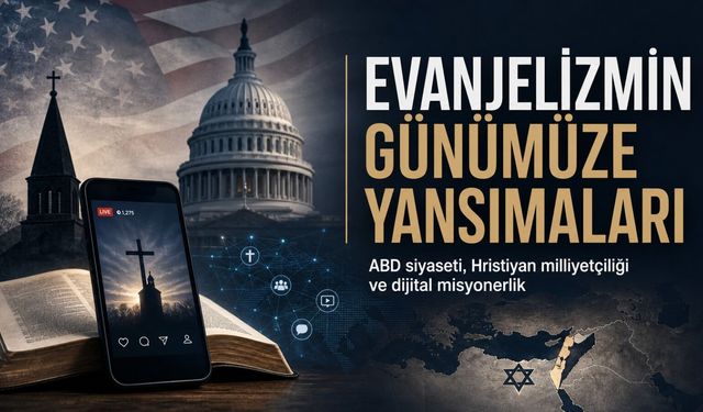 Evanjelizm ABD Siyasetinden Dijital Dünyaya Uzanan Küresel Bir Etki Alanına Dönüştü