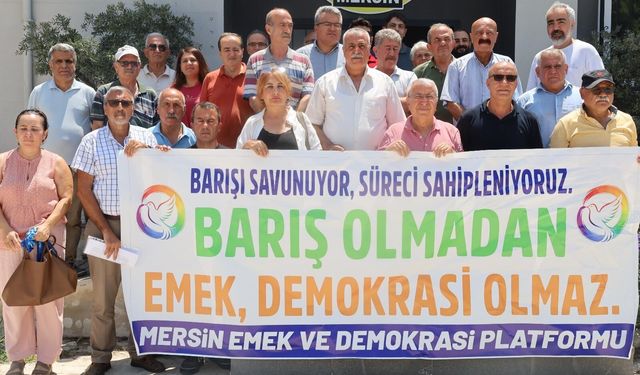 Mersin Emek ve Demokrasi Platformu: "Barışı Savunuyor, Süreci Sahipleniyoruz"