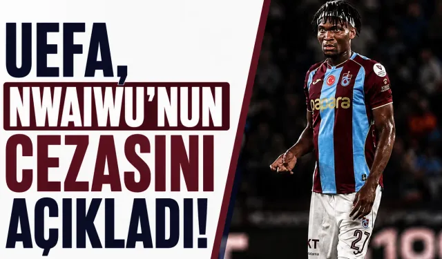 UEFA, Trabzonspor'lu Nwaiwu’nun Cezasını Açıkladı