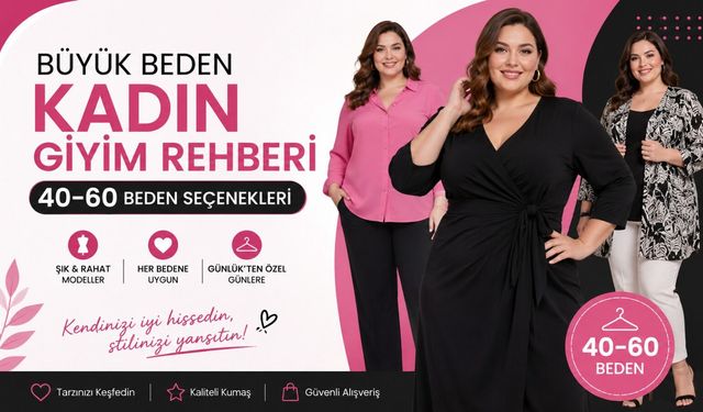 Büyük Beden Kadın Giyim Rehberi: 40-60 Beden Seçenekleri