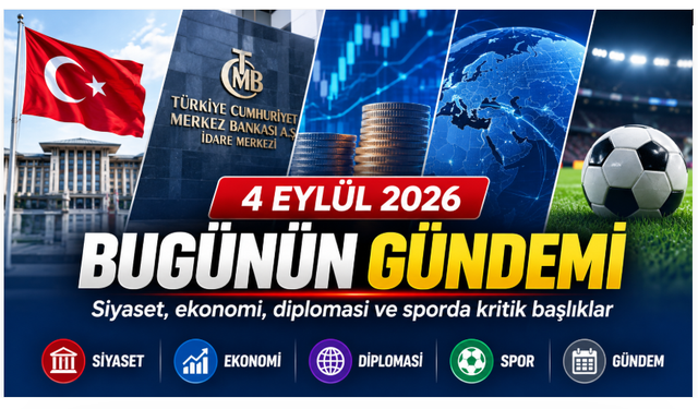 4 Eylül 2026 gündemi: Siyaset, ekonomi ve sporda bugün neler var?