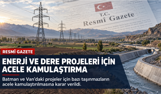 Enerji ve dere projeleri için acele kamulaştırma kararları