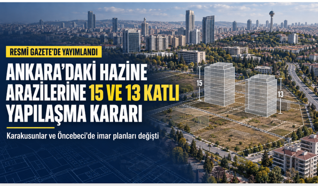 Ankara’daki Hazine arazilerine 15 ve 13 katlı yapılaşma kararı