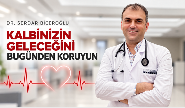 Dr. Serdar Biçeroğlu: Kalbinizin geleceğini bugünden koruyun