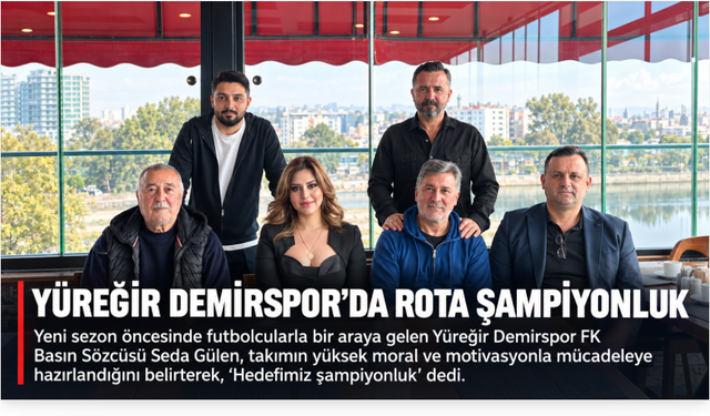 Yüreğir Demirspor FK yeni sezona şampiyonluk hedefiyle giriyor