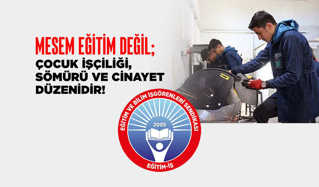 Eğitim-İş’ten MEB’e MESEM Tepkisi: “Üç Ayda Değişen Verilerin Hesabını Verin”