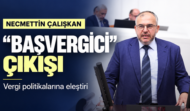 Necmettin Çalışkan’dan “başvergici” çıkışı: Vergi eleştirisi