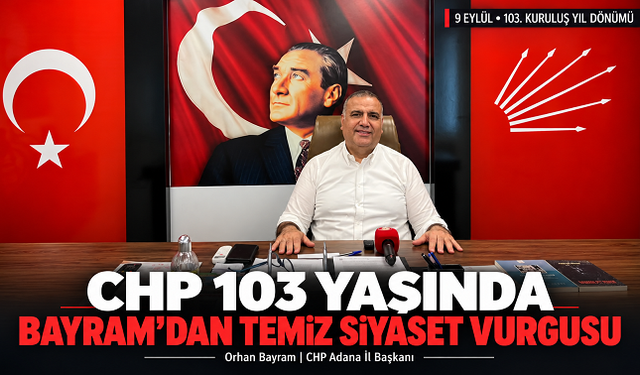 CHP Adana İl Başkanı Orhan Bayram’dan 103. yıl mesajı: “Temiz siyasetten vazgeçmeyeceğiz”