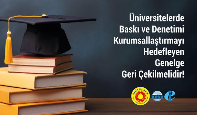 Eğitim Sen’den üniversite genelgesine tepki: Öğrenciler potansiyel suçlu değildir