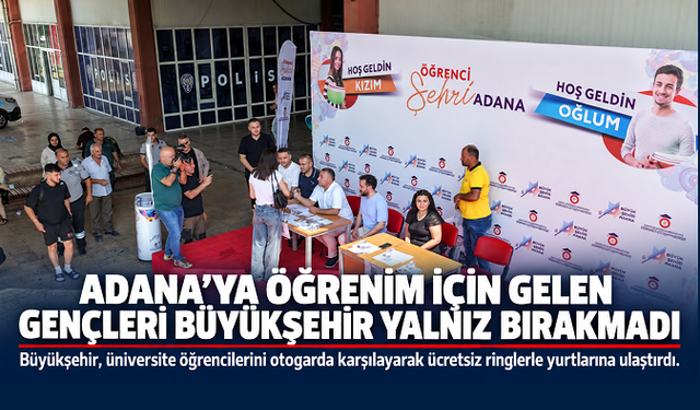 Adana’ya öğrenim görmeye gelen gençleri Büyükşehir yalnız bırakmadı