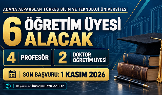 Adana Alparslan Türkeş Bilim ve Teknoloji Üniversitesi 6 Öğretim Üyesi Alacak