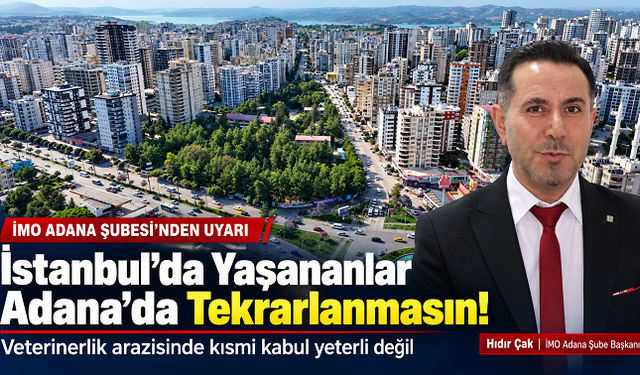İMO Adana’dan Veterinerlik Arazisi Uyarısı: “İstanbul’da Yaşananlar Adana’da Tekrarlanmasın!”