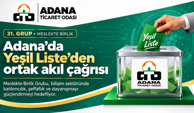 Adana Ticaret Odası 31. Grup seçimlerinde Yeşil Liste’den ortak akıl çağrısı