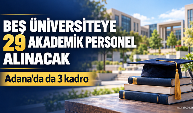 Beş üniversiteye 29 akademik personel alınacak: Adana’da da kadro açıldı