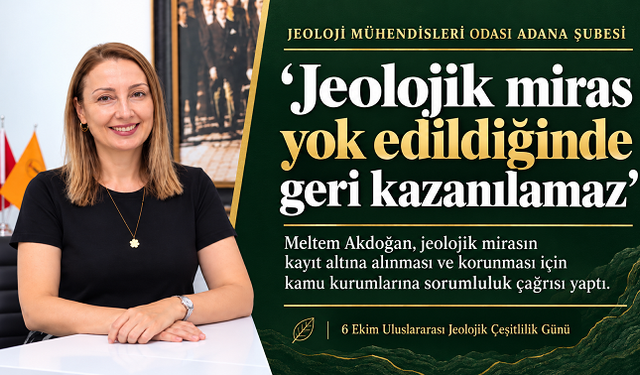 Jeoloji Mühendisleri Odası Adana Şubesi: Jeolojik miras yok edildiğinde geri kazanılamaz