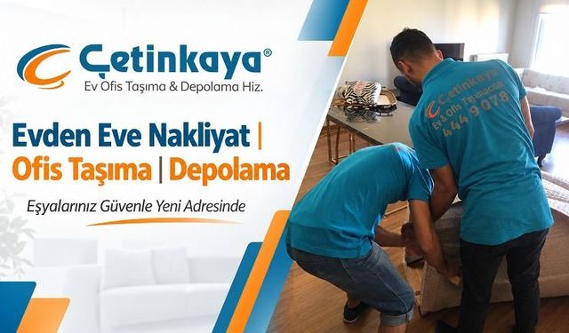 Çetinkaya Kurumsal ve Profesyonel Evden Eve Nakliyat Şirketi