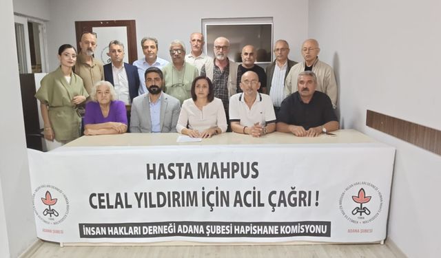 İHD Adana’dan Kalp Krizi Geçiren Hasta Mahpus Celal Yıldırım İçin Acil Tahliye Çağrısı