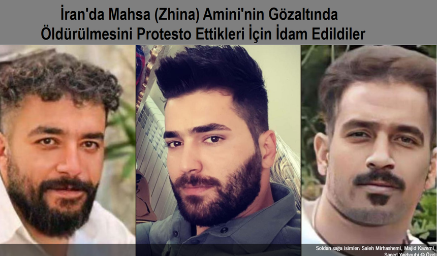 İran, Majid Kazemi, Saleh Mirhashemi ve Saeed Yaghoubi adlı protestocuları idam etti